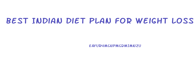 Best Indian Diet Plan For Weight Loss