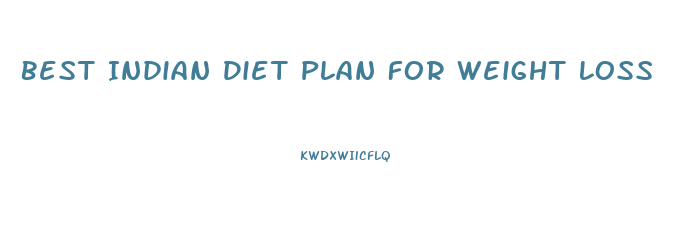 Best Indian Diet Plan For Weight Loss