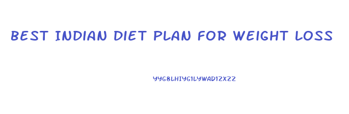 Best Indian Diet Plan For Weight Loss