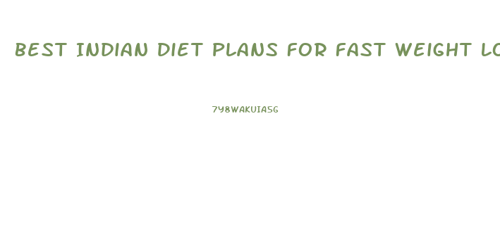 Best Indian Diet Plans For Fast Weight Loss