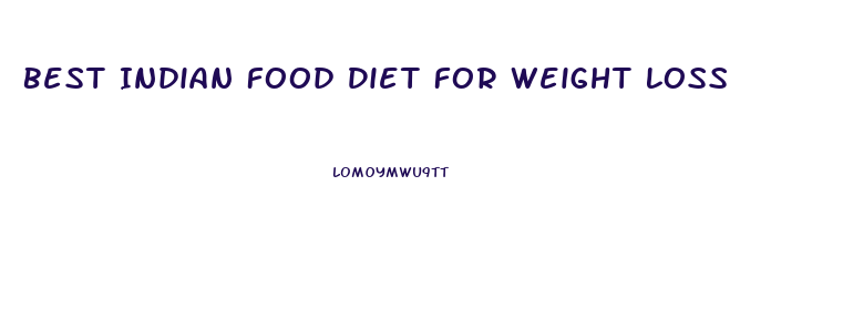 Best Indian Food Diet For Weight Loss
