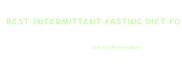 Best Intermittent Fasting Diet For Weight Loss