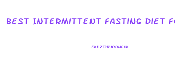 Best Intermittent Fasting Diet For Weight Loss