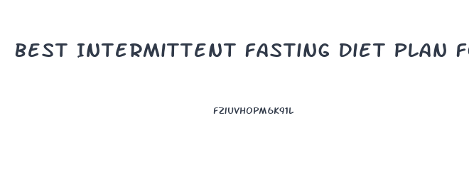 Best Intermittent Fasting Diet Plan For Weight Loss