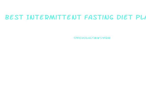 Best Intermittent Fasting Diet Plan For Weight Loss