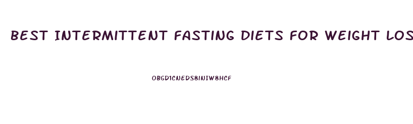 Best Intermittent Fasting Diets For Weight Loss