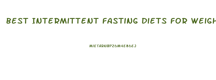 Best Intermittent Fasting Diets For Weight Loss