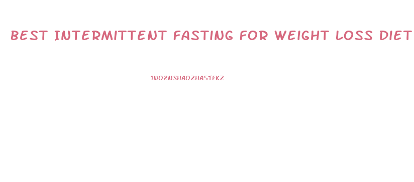 Best Intermittent Fasting For Weight Loss Diet Plan