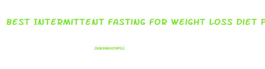 Best Intermittent Fasting For Weight Loss Diet Plan