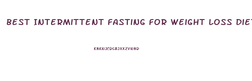 Best Intermittent Fasting For Weight Loss Diet Plan