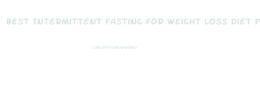 Best Intermittent Fasting For Weight Loss Diet Plan