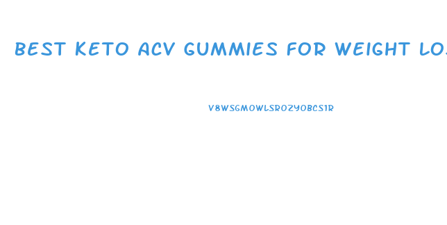 Best Keto Acv Gummies For Weight Loss Reviews