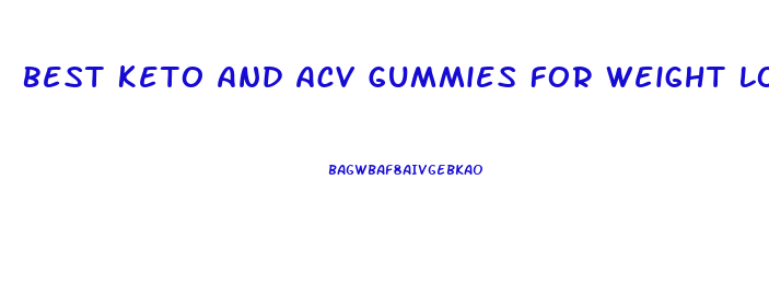 Best Keto And Acv Gummies For Weight Loss