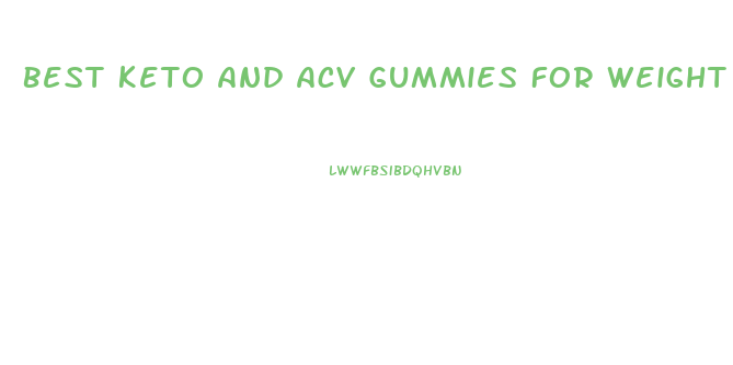 Best Keto And Acv Gummies For Weight Loss