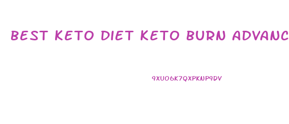 Best Keto Diet Keto Burn Advanced Weight Loss Pills