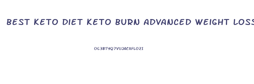 Best Keto Diet Keto Burn Advanced Weight Loss Price