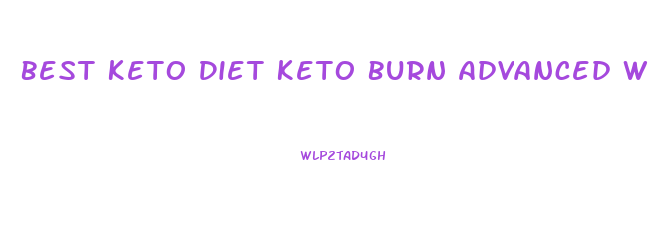 Best Keto Diet Keto Burn Advanced Weight Loss