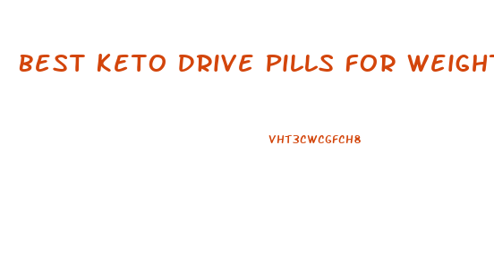 Best Keto Drive Pills For Weight Loss