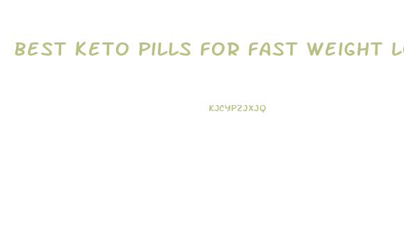 Best Keto Pills For Fast Weight Loss