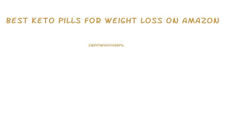 Best Keto Pills For Weight Loss On Amazon