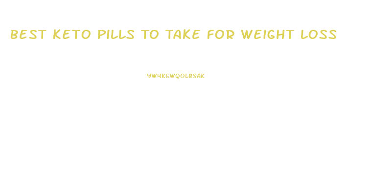 Best Keto Pills To Take For Weight Loss