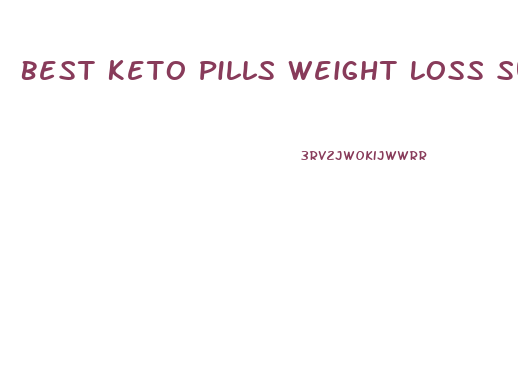 Best Keto Pills Weight Loss Supplements To Burn Fat Fast