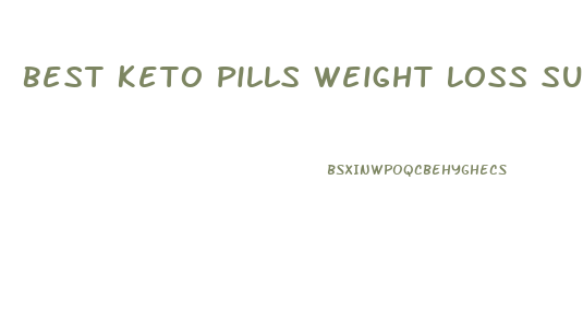 Best Keto Pills Weight Loss Supplements To Burn Fat Fast