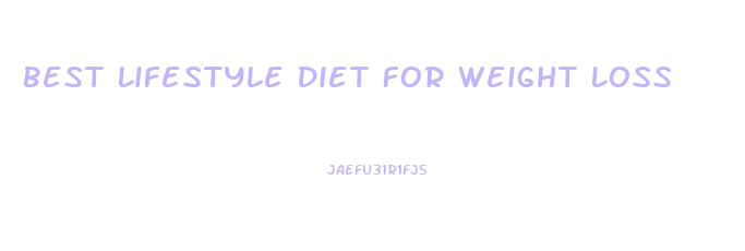 Best Lifestyle Diet For Weight Loss