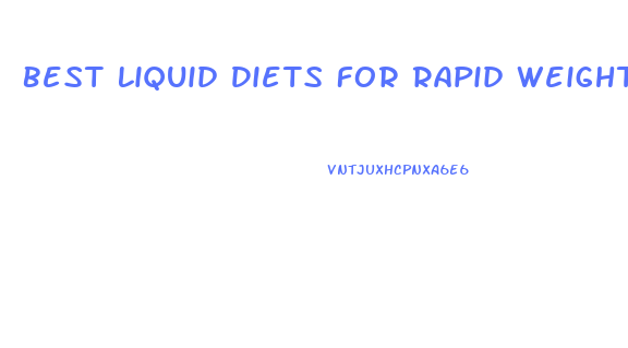Best Liquid Diets For Rapid Weight Loss