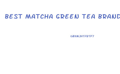 Best Matcha Green Tea Brand For Weight Loss Pills Reviews