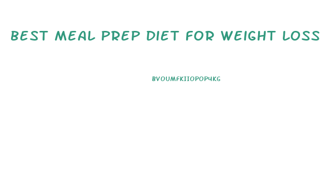 Best Meal Prep Diet For Weight Loss
