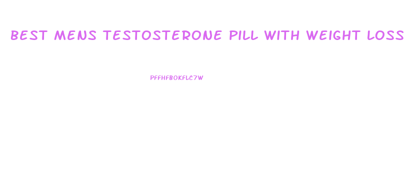 Best Mens Testosterone Pill With Weight Loss