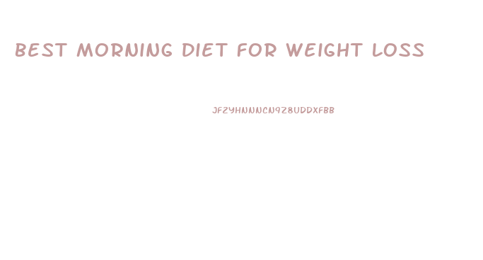 Best Morning Diet For Weight Loss