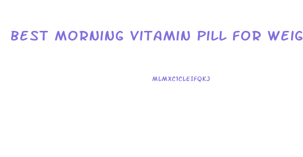 Best Morning Vitamin Pill For Weight Loss