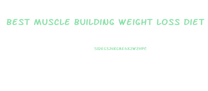 Best Muscle Building Weight Loss Diet