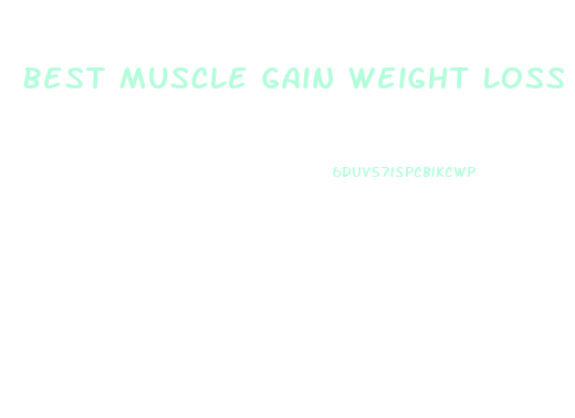 Best Muscle Gain Weight Loss Diet