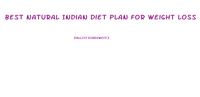 Best Natural Indian Diet Plan For Weight Loss