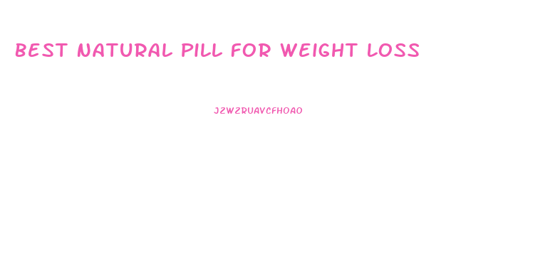 Best Natural Pill For Weight Loss
