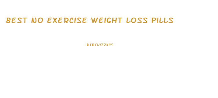 Best No Exercise Weight Loss Pills