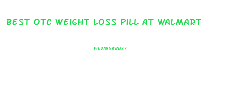 Best Otc Weight Loss Pill At Walmart