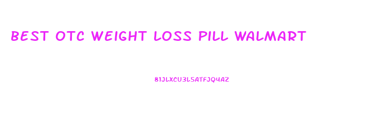 Best Otc Weight Loss Pill Walmart