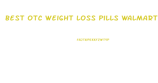 Best Otc Weight Loss Pills Walmart