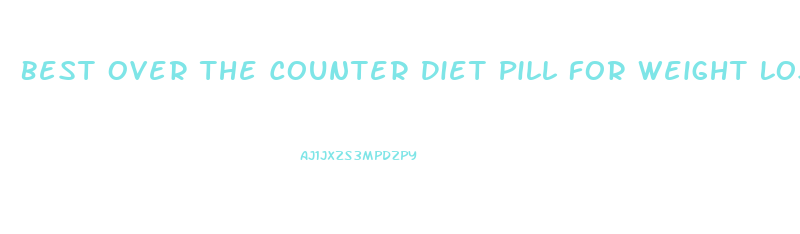 Best Over The Counter Diet Pill For Weight Loss