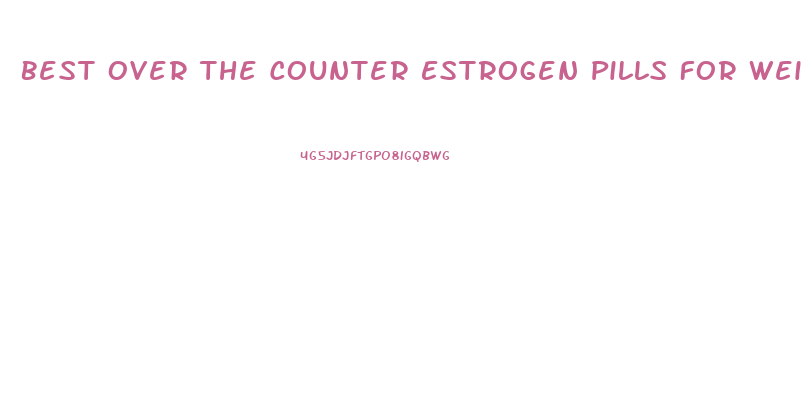 Best Over The Counter Estrogen Pills For Weight Loss