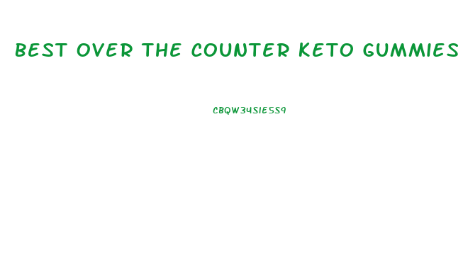 Best Over The Counter Keto Gummies