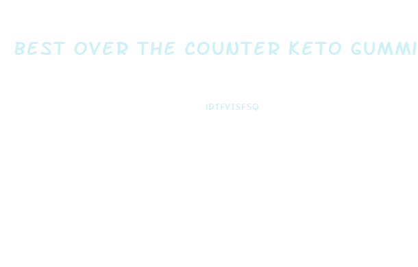 Best Over The Counter Keto Gummies