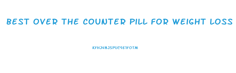 Best Over The Counter Pill For Weight Loss