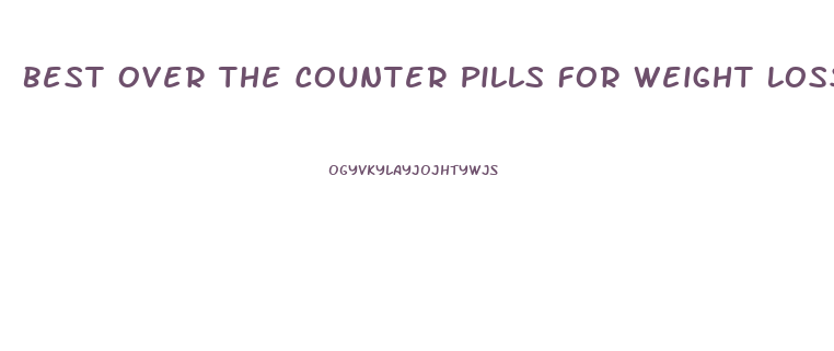Best Over The Counter Pills For Weight Loss