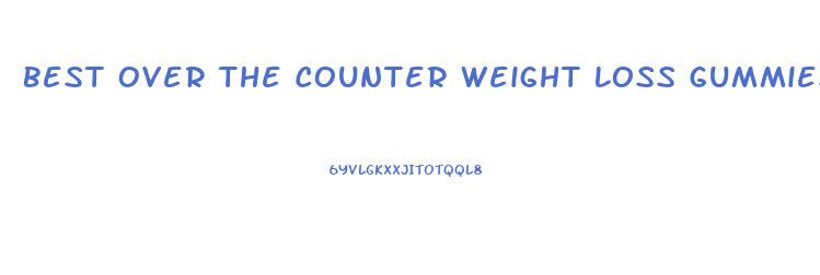 Best Over The Counter Weight Loss Gummies