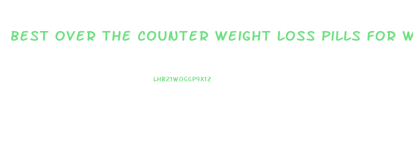 Best Over The Counter Weight Loss Pills For Woman